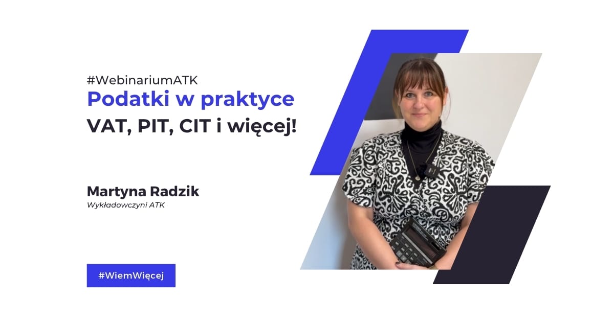 Webinar „Podatki w praktyce – VAT, PIT, CIT i więcej!” – Martyna Radzik